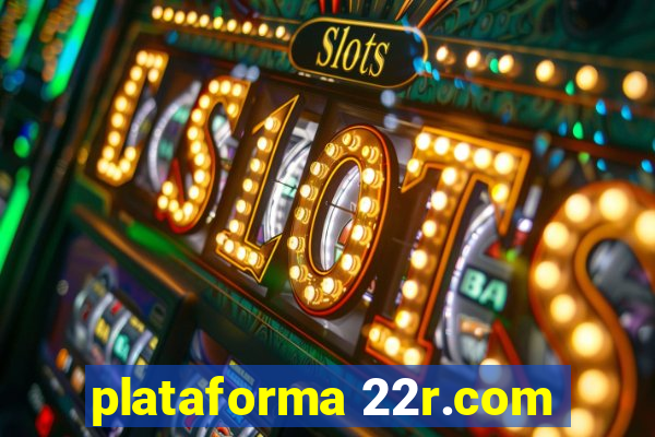 plataforma 22r.com