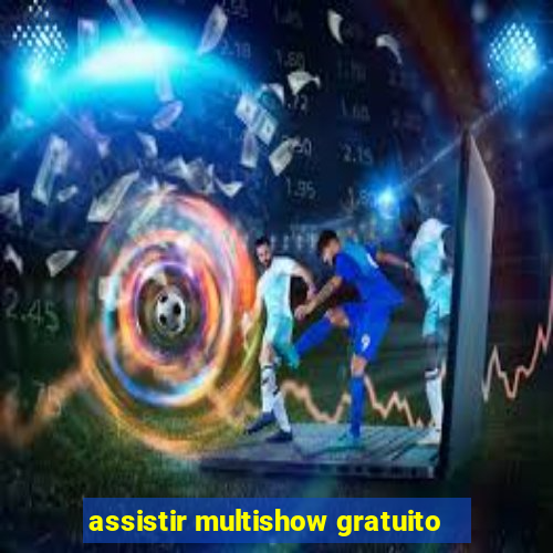 assistir multishow gratuito