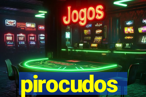 pirocudos