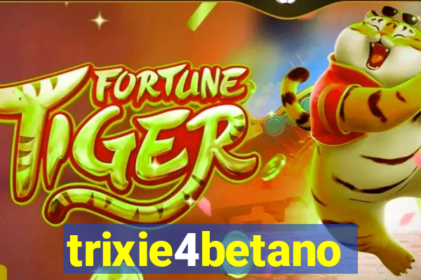 trixie4betano