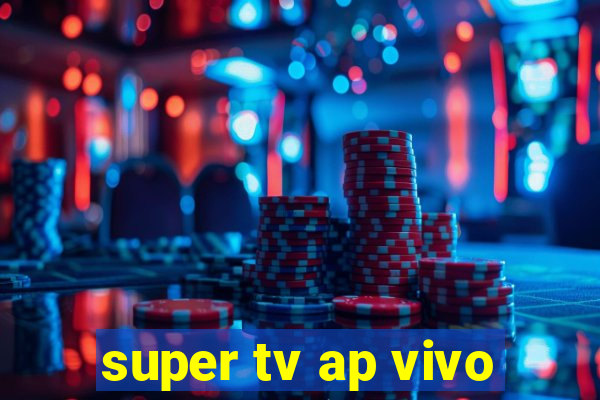 super tv ap vivo