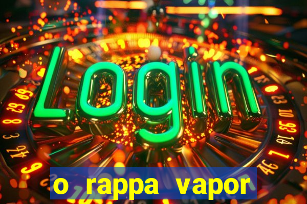 o rappa vapor barato letra