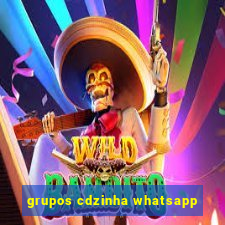 grupos cdzinha whatsapp