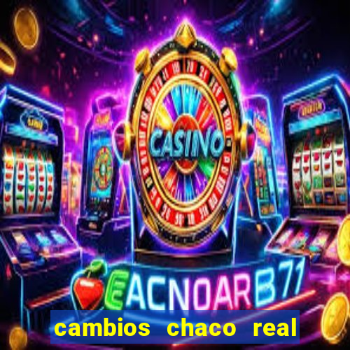 cambios chaco real x guarani