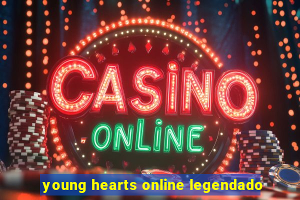 young hearts online legendado