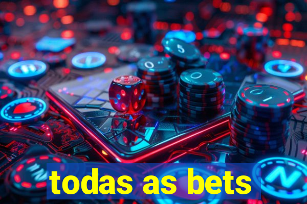 todas as bets