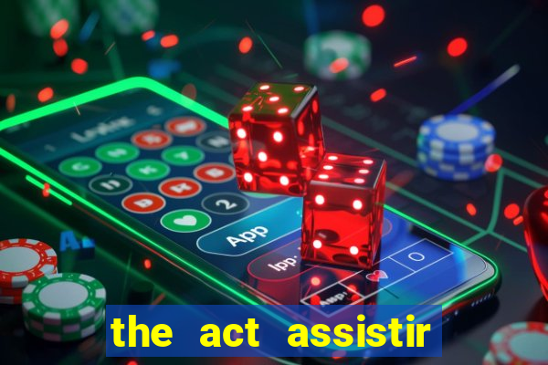 the act assistir online pobreflix