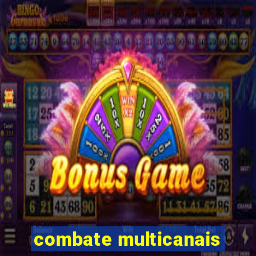 combate multicanais