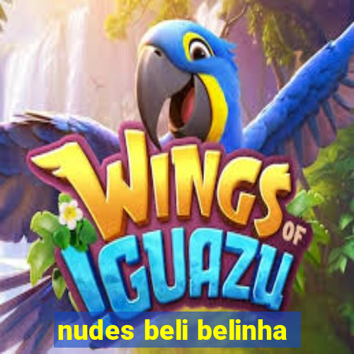 nudes beli belinha