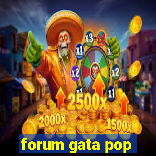 forum gata pop