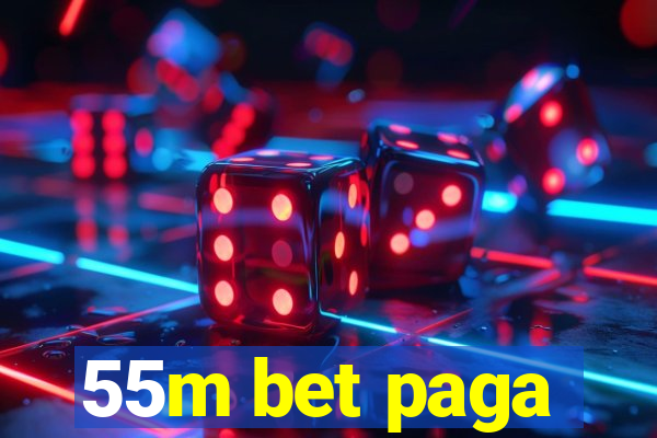 55m bet paga