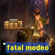 fatal modeo