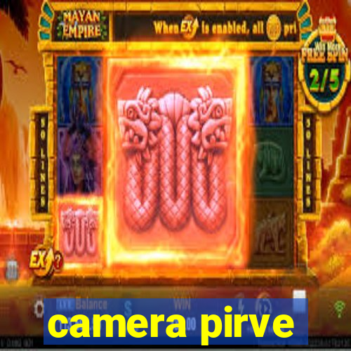 camera pirve