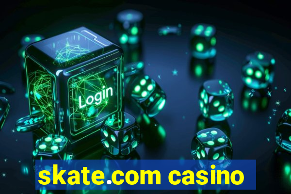 skate.com casino