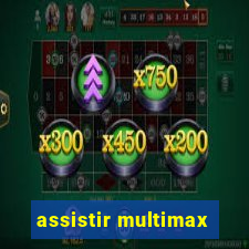 assistir multimax