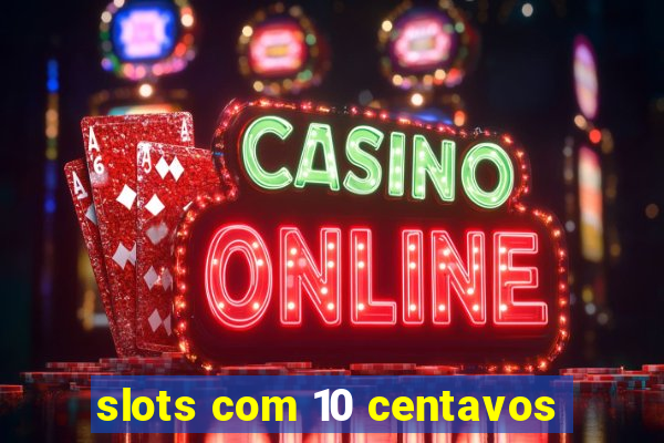 slots com 10 centavos