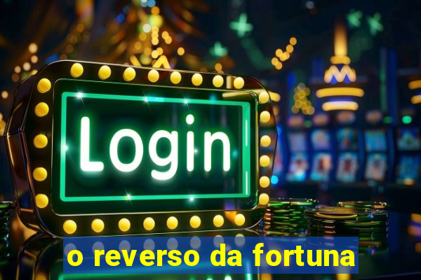 o reverso da fortuna