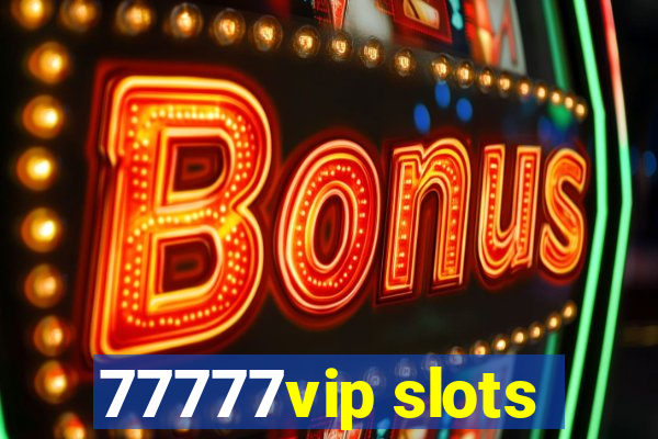 77777vip slots