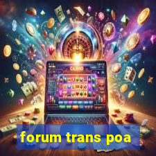 forum trans poa