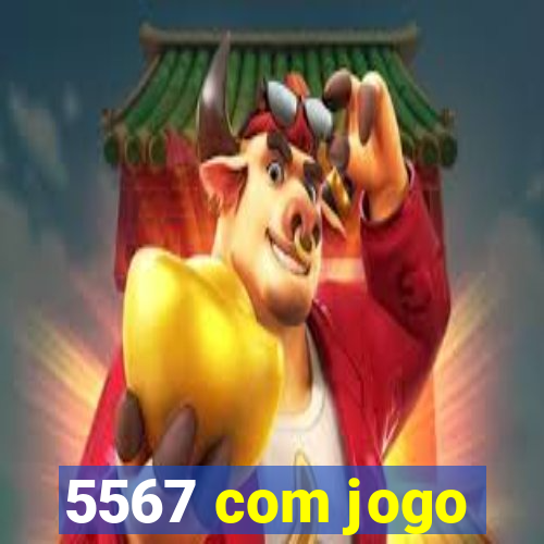 5567 com jogo