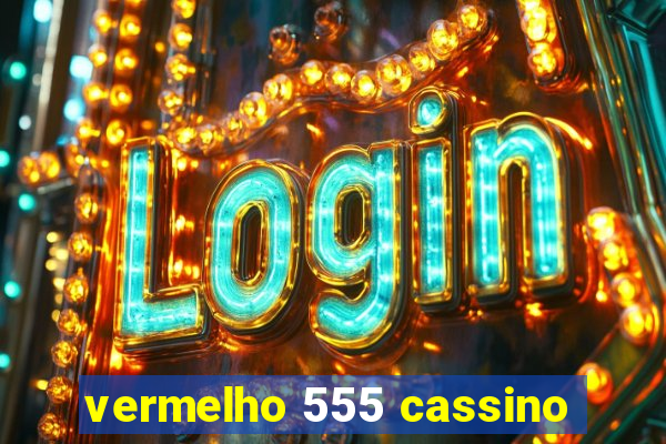 vermelho 555 cassino