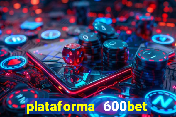 plataforma 600bet é confiável