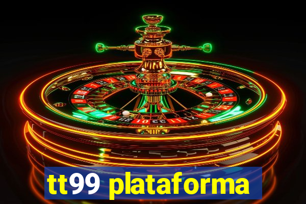 tt99 plataforma