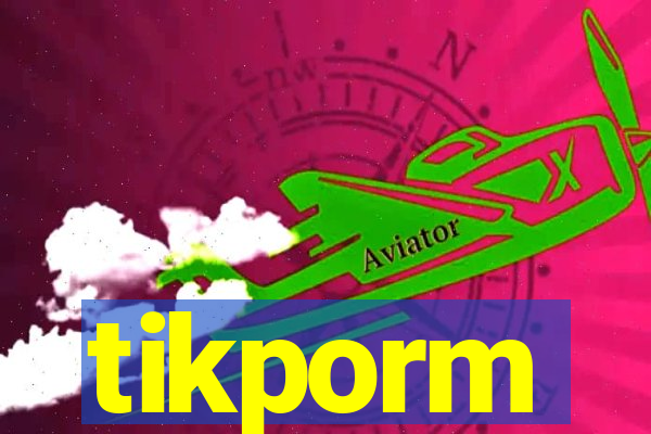 tikporm